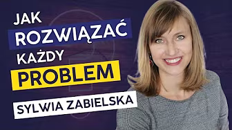 7 kroków, by rozwiązać każdy problem | Sylwia Zabielska